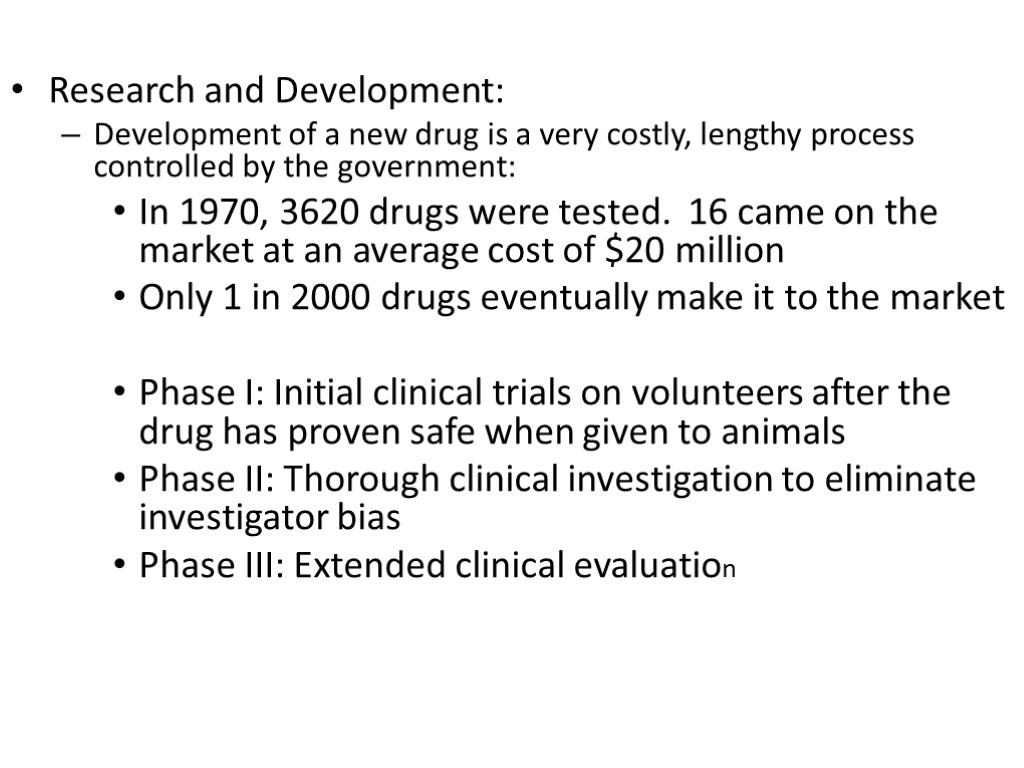 Research and Development: Development of a new drug is a very costly, lengthy process